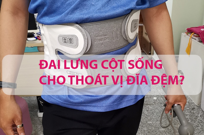 Việc sử dụng đai lưng thoát vị đĩa đệm liệu có an toàn và hiệu quả hay không?