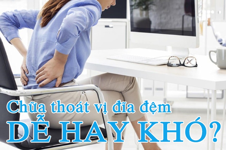 Chữa thoát vị đĩa đệm dễ hay khó