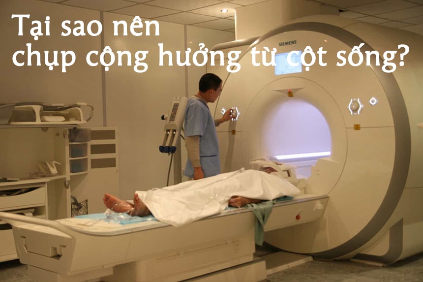 Tại sao nên chụp cộng hưởng từ cột sống?