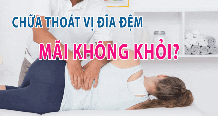 Chữa thoát vị đĩa đệm mãi không khỏi?