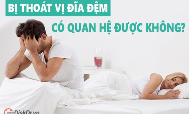 Bị thoát vị đĩa đệm có quan hệ được không