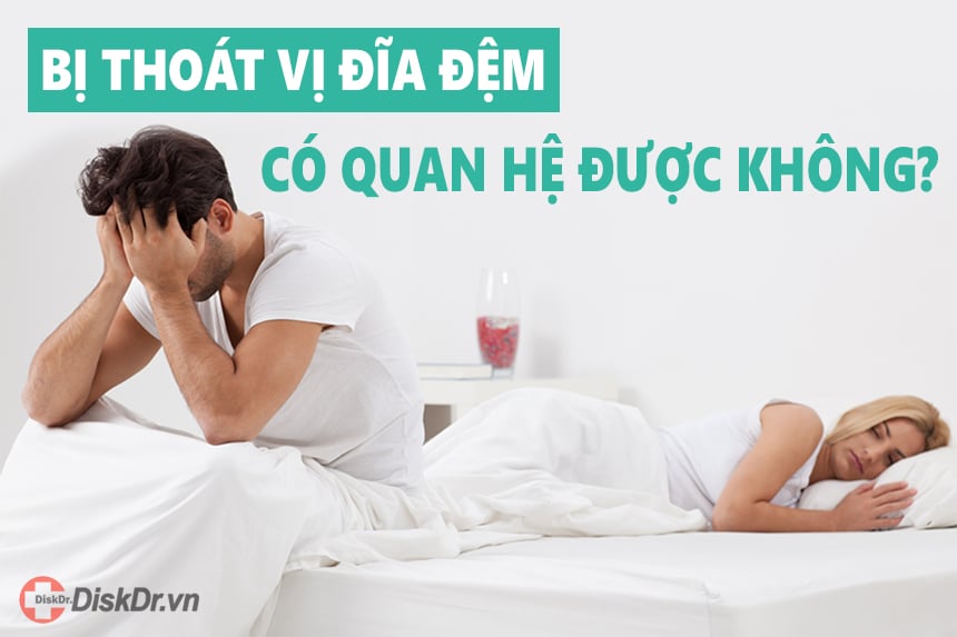 Bị thoát vị đĩa đệm có quan hệ được không