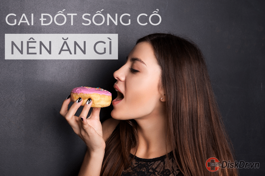 Gai đốt sống cổ nên ăn gì và kiêng gì