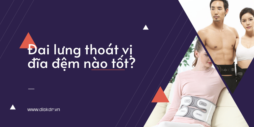 Chọn mua đai lưng thoát vị đĩa đệm nào tốt?