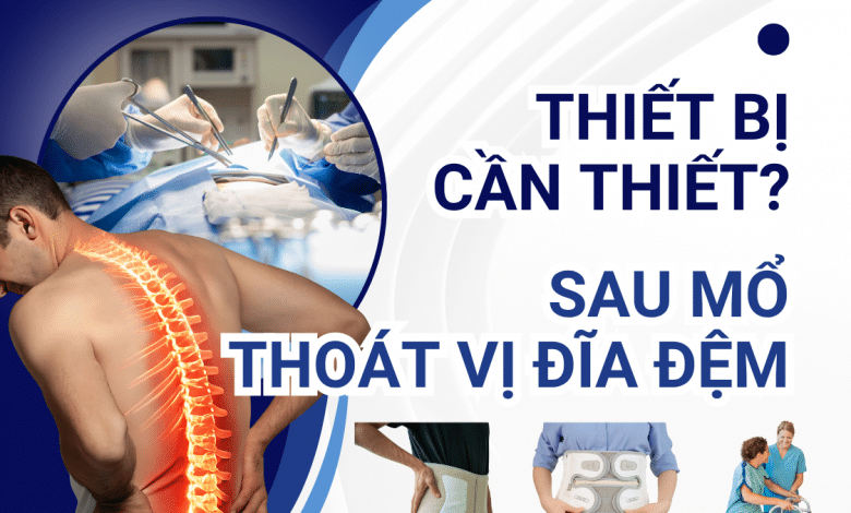 Thiết bị cần thiết sau mổ thoát vị đĩa đệm